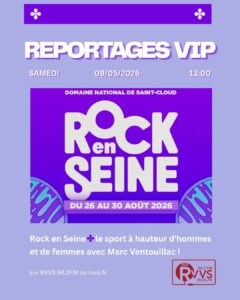 "Reportages VIP", programme du 09/05/2026 : Rock en Seine + le sport à hauteur d'hommes et de femmes avec Marc Ventouillac  ! 